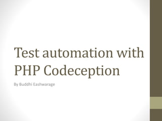 Test automation with
PHP Codeception
By Buddhi Eashwarage
 