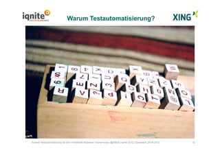 12Android Testautomatisierung mit dem Framework Robotium | Daniel Knott | @dnlkntt | Iqnite 2012 | Düsseldorf, 24.04.2012
Warum Testautomatisierung?
 