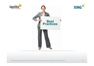 29Android Testautomatisierung mit dem Framework Robotium | Daniel Knott | @dnlkntt | Iqnite 2012 | Düsseldorf, 24.04.2012
Best
Practices
 