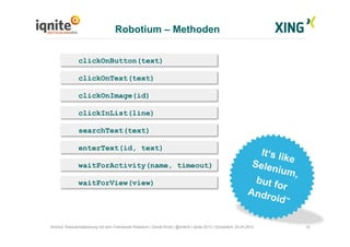 Robotium – Methoden
15Android Testautomatisierung mit dem Framework Robotium | Daniel Knott | @dnlkntt | Iqnite 2012 | Düs...