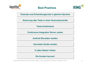 Best Practices
30Android Testautomatisierung mit dem Framework Robotium | Daniel Knott | @dnlkntt | Iqnite 2012 | Düsseldo...