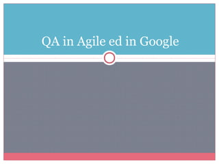 QA in Agile ed in Google
 