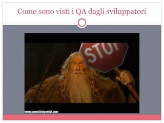 Come sono visti i QA dagli sviluppatori
 
