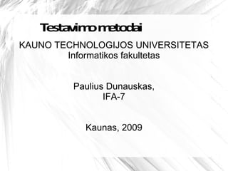 T sta om to a
    e vim e d i
KAUNO TECHNOLOGIJOS UNIVERSITETAS
        Informatikos fakultetas


         Paulius Dunauskas,
                IFA-7


           Kaunas, 2009
 