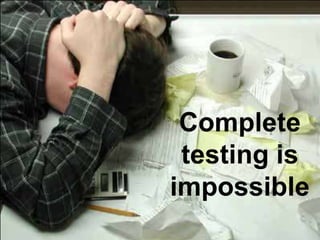 Testing is an intellectually difficult activity