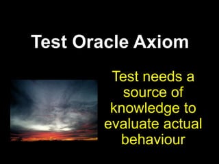 Test Basis AxiomYou need a source of knowledge to select things to test