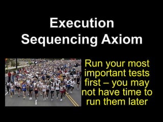 Prioritisation AxiomThe most important tests are those that uncover the best intelligence, fast
