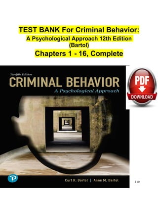 110
TEST BANK For Criminal Behavior:
A Psychological Approach 12th Edition
(Bartol)
Chapters 1 - 16, Complete
 