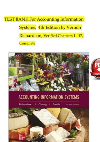 TEST BANK For Accounting Information
Systems, 4th Edition by Vernon
Richardson, Verified Chapters 1 - 17,
Complete
 