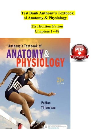 21st Edition Patton
Chapters 1 - 48
Test Bank Anthony’s Textbook
of Anatomy & Physiology
 