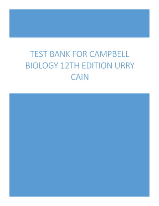 TEST BANK FOR CAMPBELL
BIOLOGY 12TH EDITION URRY
CAIN
 