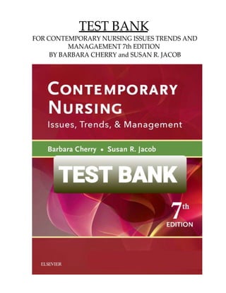TEST BANK
FOR CONTEMPORARY NURSING ISSUES TRENDS AND
MANAGAEMENT 7th EDITION
BY BARBARA CHERRY and SUSAN R. JACOB
 