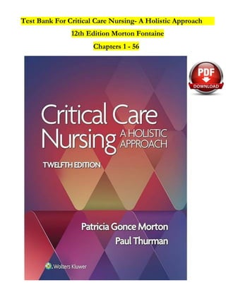 Test Bank For Critical Care Nursing- A Holistic Approach
12th Edition Morton Fontaine
Chapters 1 - 56
 