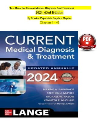 Test Bank For Current Medical Diagnosis And Treatment
2024, 63rd Edition
By Maxine Papadakis, Stephen Mcphee
Chapters 1 - 42
 