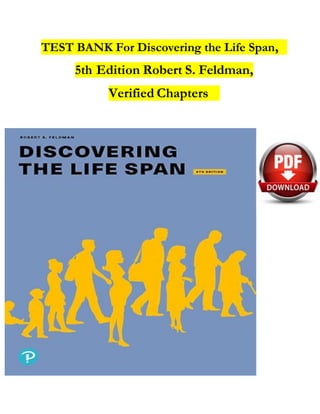 TEST BANK For Discovering the Life Span,
5th Edition Robert S. Feldman,
Verified Chapters
 