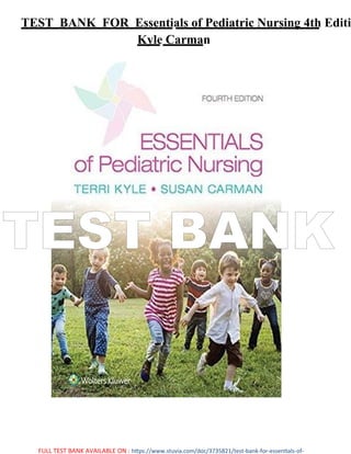 FULL TEST BANK AVAILABLE ON : https://www.stuvia.com/doc/3735821/test-bank-for-essentials-of-
TEST BANK FOR Essentials of Pediatric Nursing 4th Editi
Kyle Carman
TEST BANK
 