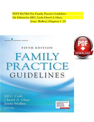 TEST BANKS For Family Practice Guidelines
5th Edition by Jill C. Cash; Cheryl A. Glass;
Jenny Mullen||Chapters 1 - 23
 
