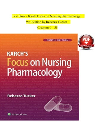Test Bank - Karch Focus on Nursing Pharmacology
9th Edition by Rebecca Tucker
Chapters 1 - 59
 