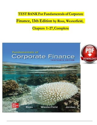 Version 1 1
TEST BANK For Fundamentals of Corporate
Finance, 13th Edition by Ross, Westerfield,
Chapters 1-27,Complete
 