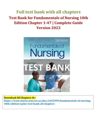 Full test bank with all chapters
Test Bank for Fundamentals of Nursing 10th
Edition Chapter 1-47 | Complete Guide
Version 2023
Download All Chapters At :
https://www.stuvia.com/en-us/doc/2452999/fundamentals-of-nursing-
10th-edition-taylor-test-bank-all-chapters
 