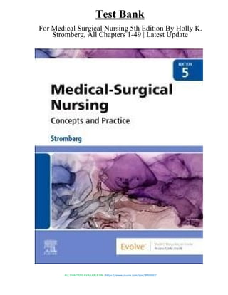 Test Bank
For Medical Surgical Nursing 5th Edition By Holly K.
Stromberg, All Chapters 1-49 | Latest Update
ALL CHAPTERS AVAILABLE ON : https://www.stuvia.com/doc/3955032/
 