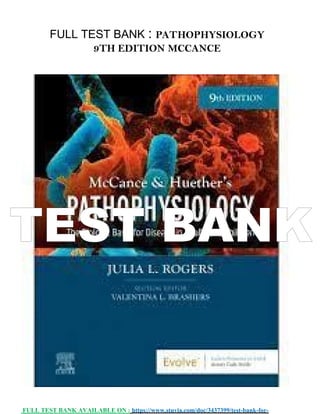 FULL TEST BANK AVAILABLE ON : https://www.stuvia.com/doc/3437399/test-bank-for-
FULL TEST BANK : PATHOPHYSIOLOGY
9TH EDITION MCCANCE
TEST BANK
 