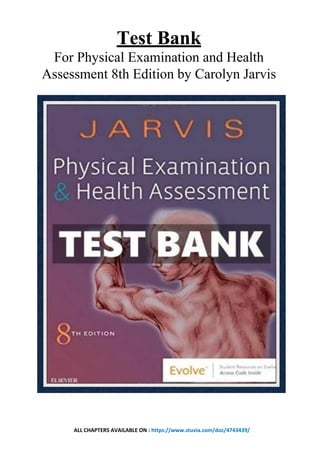 ALL CHAPTERS AVAILABLE ON : https://www.stuvia.com/doc/4743439/
Test Bank
For Physical Examination and Health
Assessment 8th Edition by Carolyn Jarvis
 