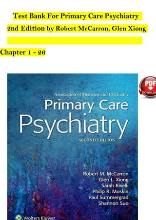 Stuvia.com - The Marketplace to Buy and Sell your Study Material
Test Bank For Primary Care Psychiatry
2nd Edition by Robert McCarron, Glen Xiong
Chapter 1 - 26
 