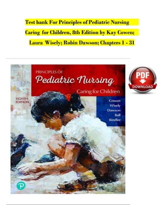 Test bank For Principles of Pediatric Nursing
Caring for Children, 8th Edition by Kay Cowen;
Laura Wisely; Robin Dawson; Chapters 1 - 31
 