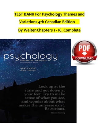 TEST BANK For Psychology Themes and
Variations 4th Canadian Edition
By WeitenChapters 1 - 16, Complete
 