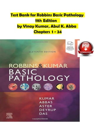 Test Bank for Robbins Basic Pathology
11th Edition
by Vinay Kumar, Abul K. Abba
Chapters 1 - 24
 