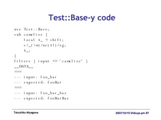 Test::Base-y code ,[object Object],[object Object],[object Object],[object Object],[object Object],[object Object],[object Object],[object Object],[object Object],[object Object],[object Object],[object Object],[object Object],[object Object]