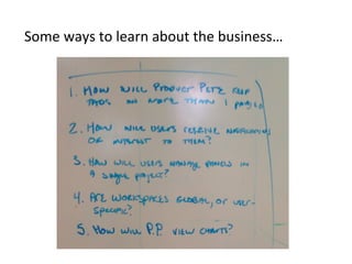 Some	
  ways	
  to	
  learn	
  about	
  the	
  business…	
  
 