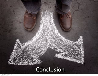 Conclusion
lundi 21 novembre 11
 