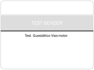 TEST BENDER

Test  Guestáltico Viso-motor
 