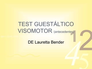 4210011 0010 1010 1101 0001 0100 1011
TEST GUESTÁLTICO
VISOMOTOR (antecedentes)
DE Lauretta Bender
 