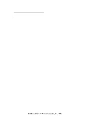 _________________________________
_________________________________
_________________________________




               Test Book ESO 1 / © Pearson Educación, S.A., 2006
 