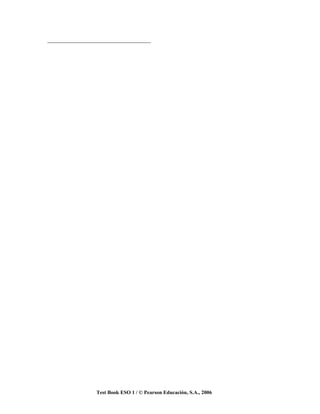 _________________________________




               Test Book ESO 1 / © Pearson Educación, S.A., 2006
 