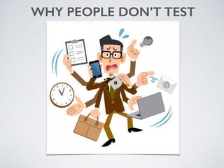 WHY PEOPLE DON’T TEST
 