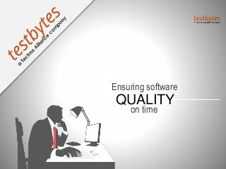Ensuring software
QUALITY
on time
 