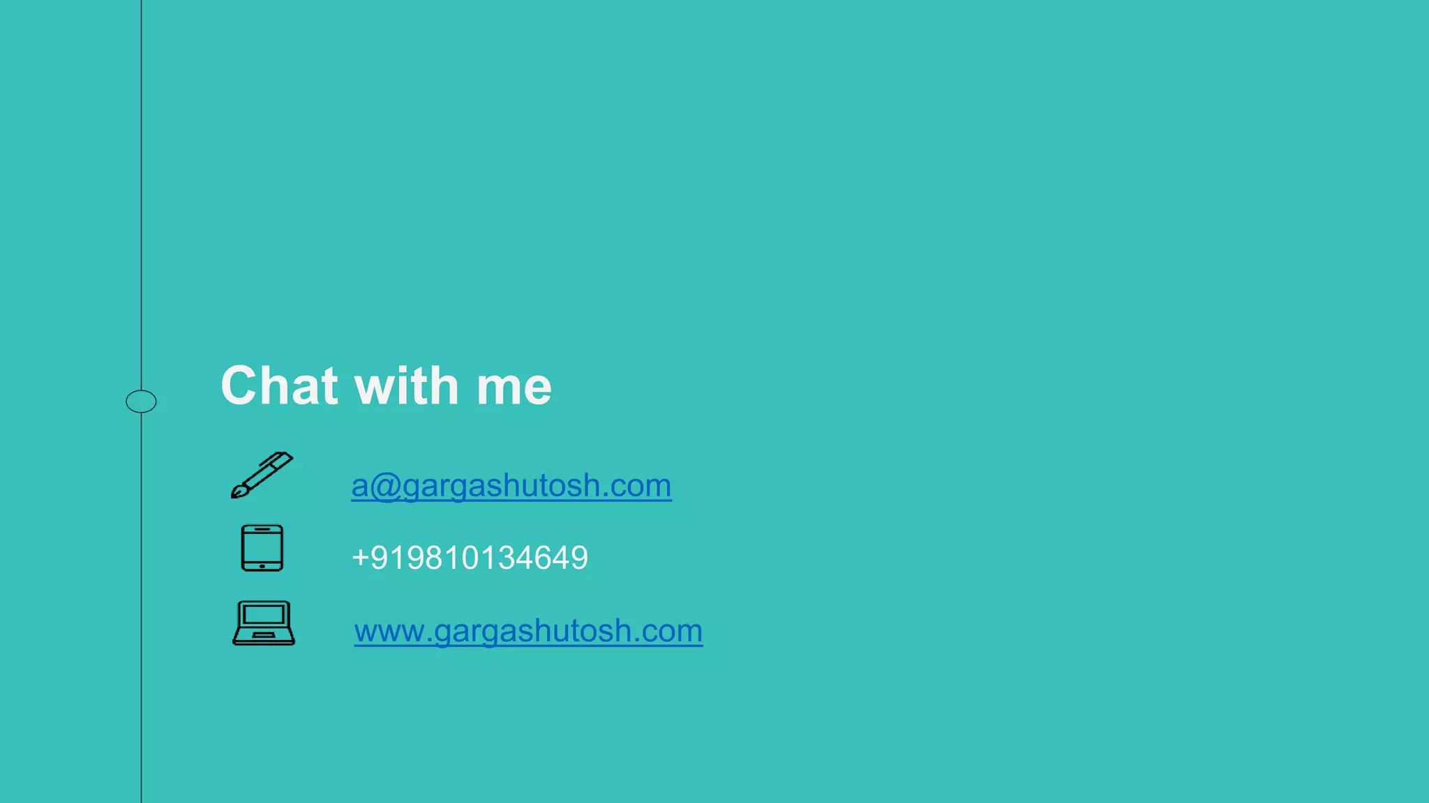 Chat with me
a@gargashutosh.com
+919810134649
www.gargashutosh.com
 
