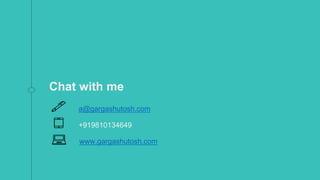 Chat with me
a@gargashutosh.com
+919810134649
www.gargashutosh.com
 