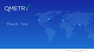 (408) 727-1101 info@qmetry.com
www.qmetry.com
Thank You
 