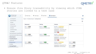 (408) 727-1101 info@qmetry.com
www.qmetry.com
• Ensure Jira Story traceability by viewing which JIRA
stories are linked to a test case
QTM4J Features
 