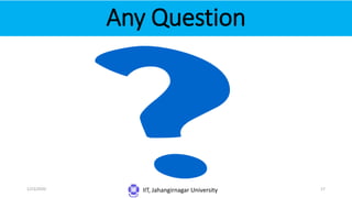 Any Question
IIT, Jahangirnagar University1/23/2020 17
 