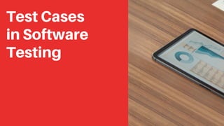 Test Cases
in Software
Testing
 