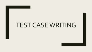 TEST CASEWRITING
 