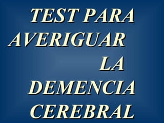 TEST PARA AVERIGUAR  LA DEMENCIA CEREBRAL PRECOZ   