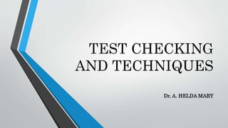TEST CHECKING
AND TECHNIQUES
Dr. A. HELDA MARY
 