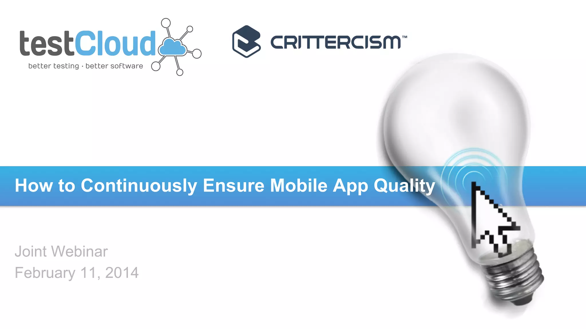 How to Continuously Ensure Mobile App Quality

Joint Webinar
February 11, 2014

 